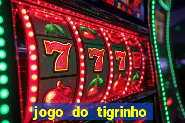 jogo do tigrinho que da bonus no cadastro